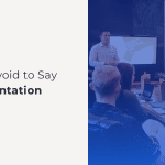 Phrases Avoid To Say In A Presentation<