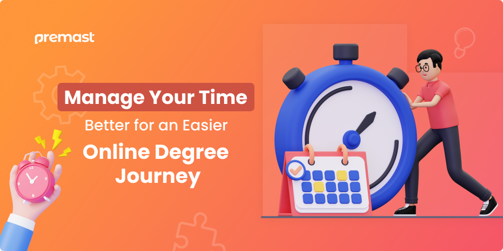 Manage Your Time Better for an Easier Online Degree Journey.
