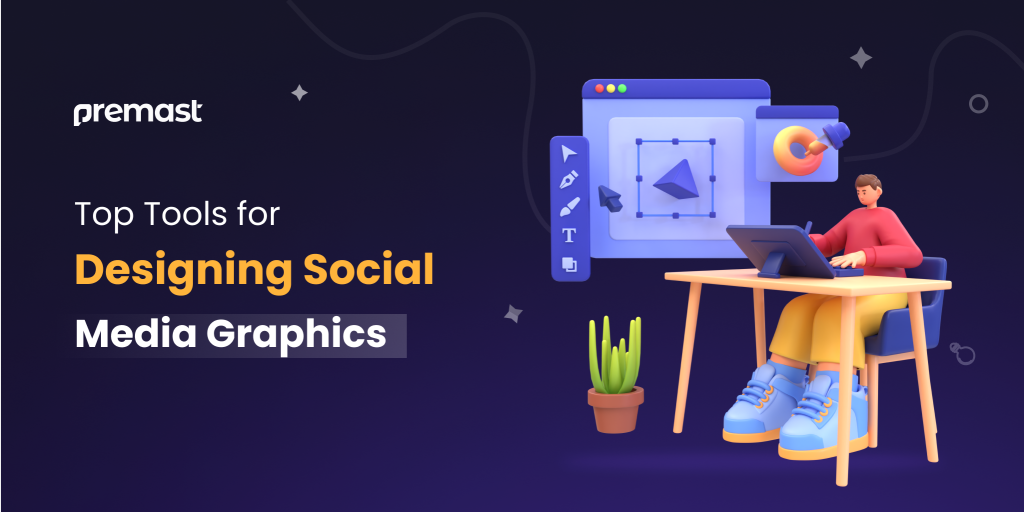 Top Tools for Designing Social Media