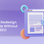 How to Redesign Your Site Without Losing SEO<