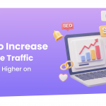 How to Increase Website Traffic and Rank Higher on Google<