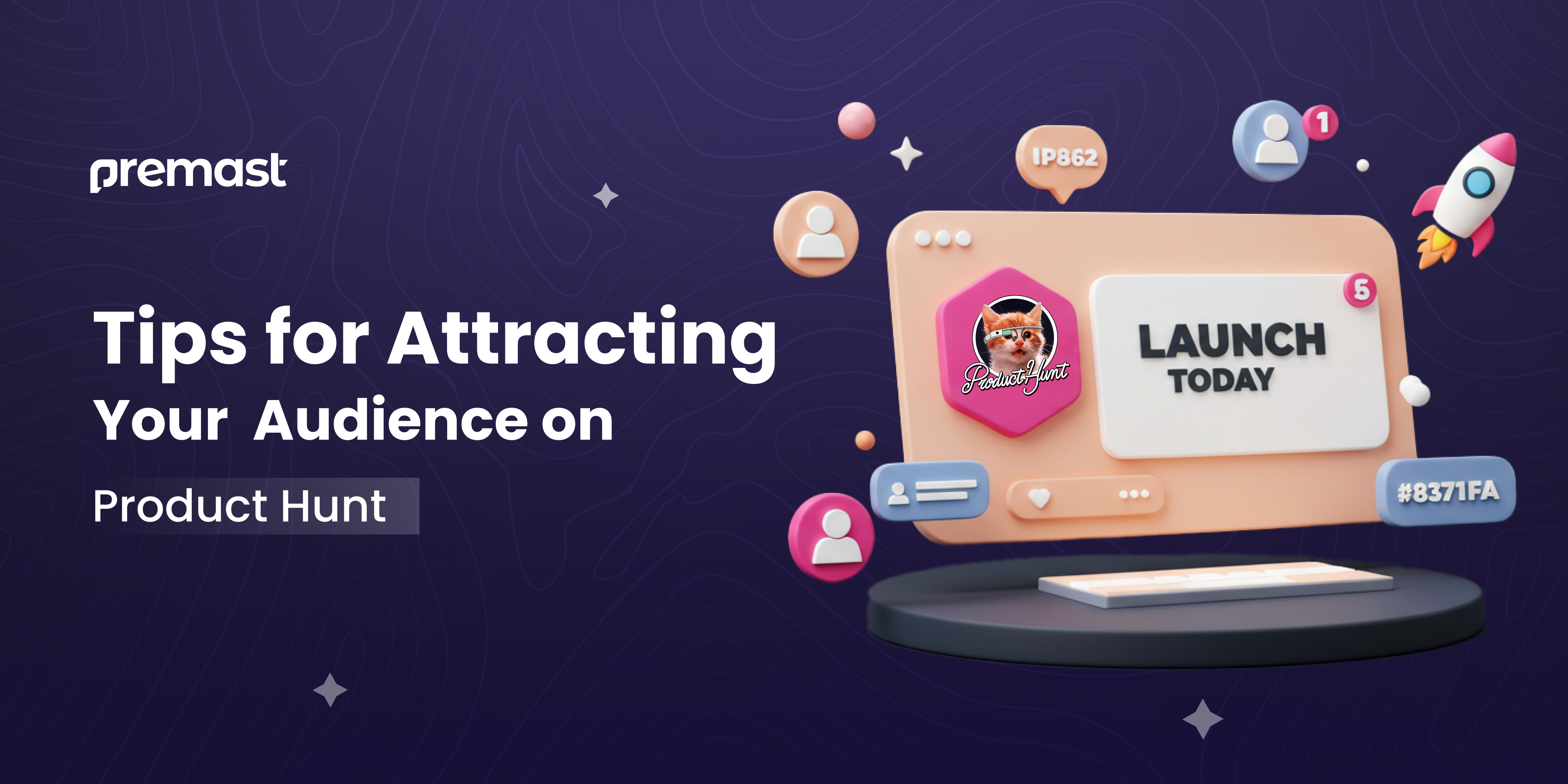 Tips for Attracting Your  Audience on Product Hunt