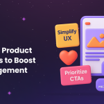 Top Digital Product Design Tips to Boost User Engagement<